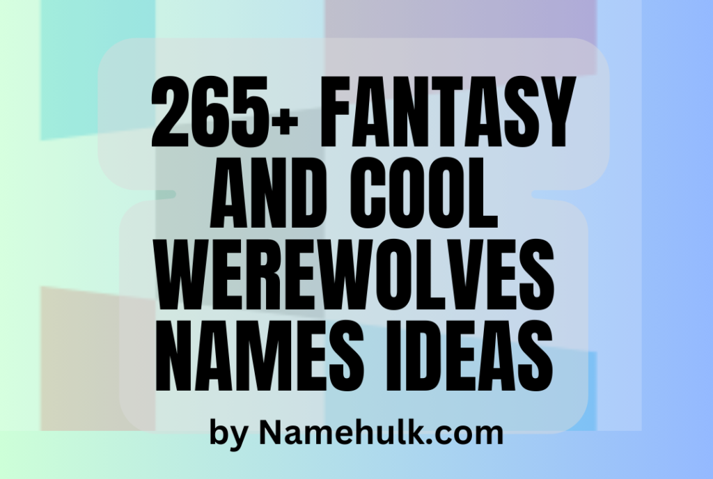 265 Fantasy and Cool Werewolves Names Ideas