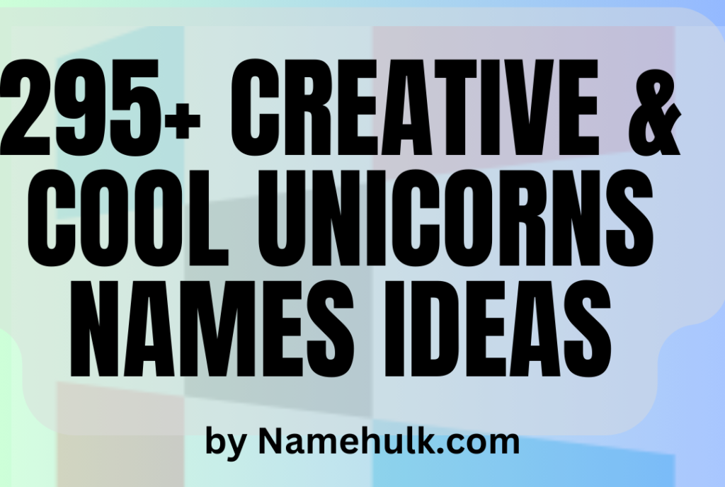 295+ Creative and Cool Unicorns Names Ideas
