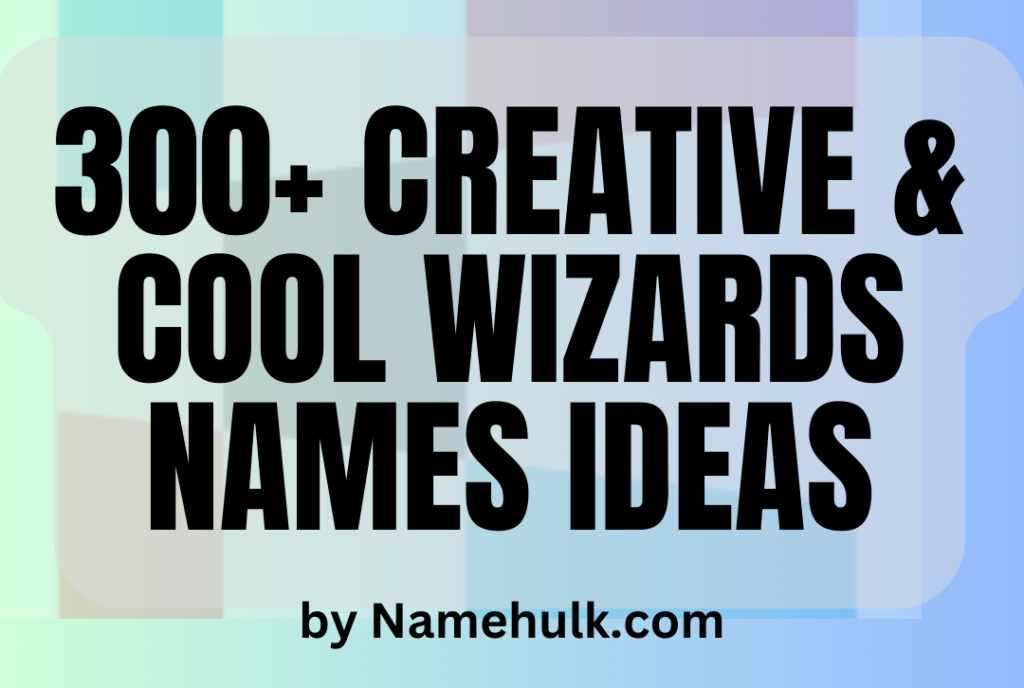 300+ Creative and Cool Wizards Names Ideas