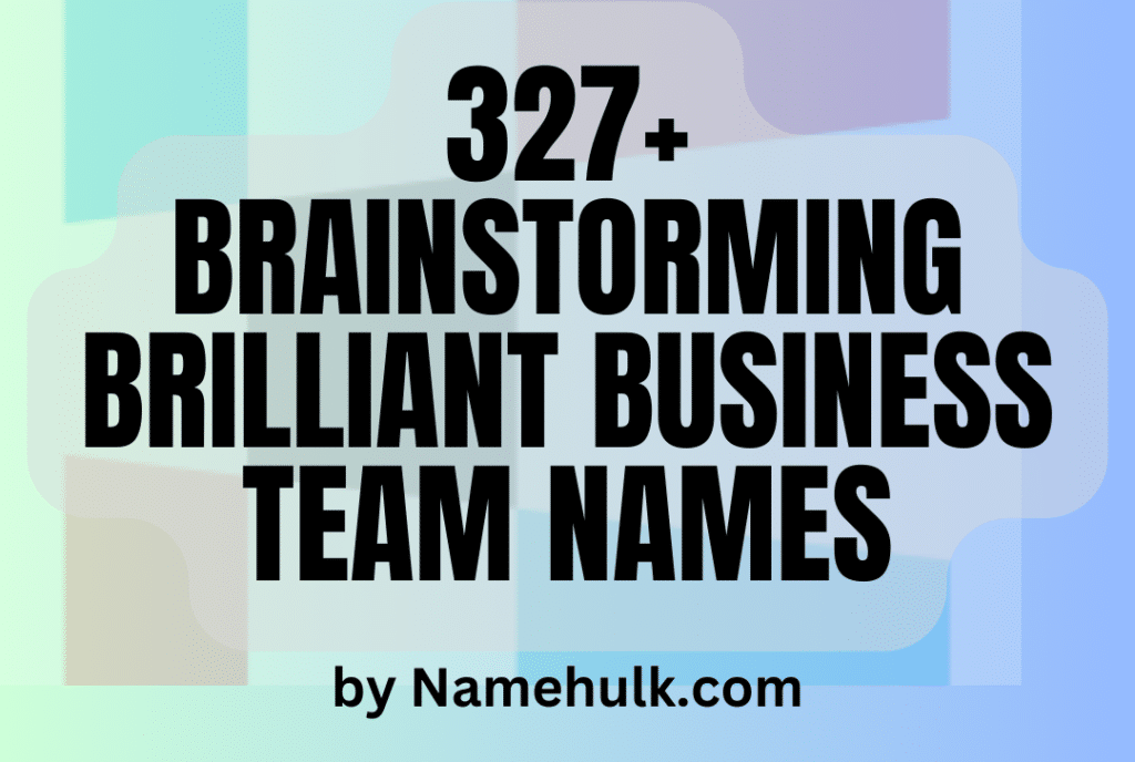 327+ Brainstorming Brilliant Business Team Names