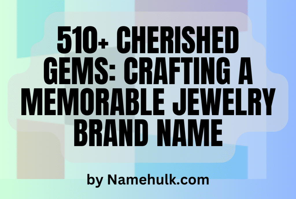 510+Crafting a Memorable Jewelry Brand Name idea