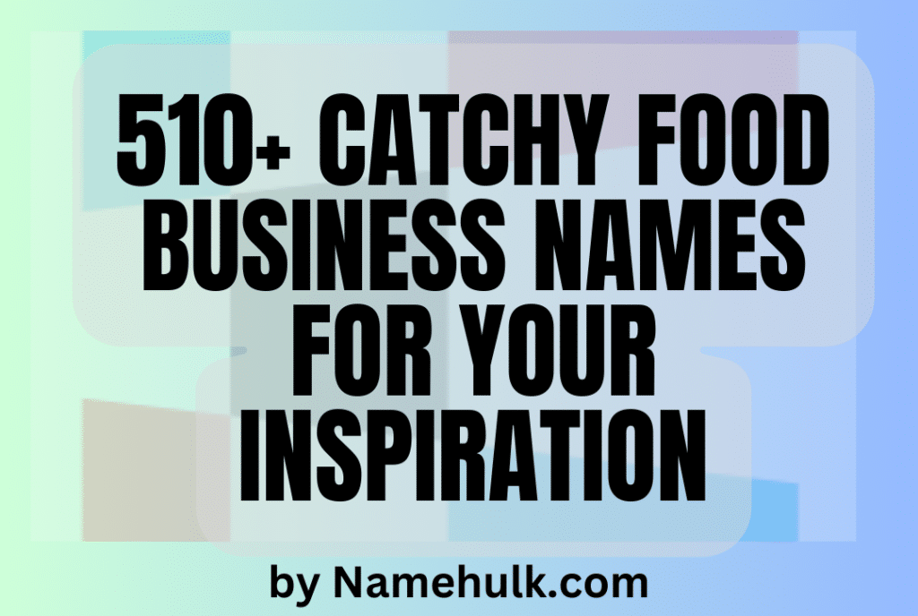 510+ Catchy Food Business Names for Your Inspiration