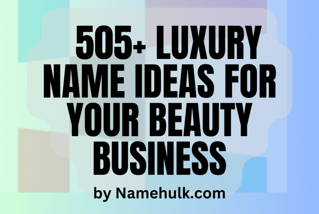 505+ Luxury Name Ideas for Your Beauty Business