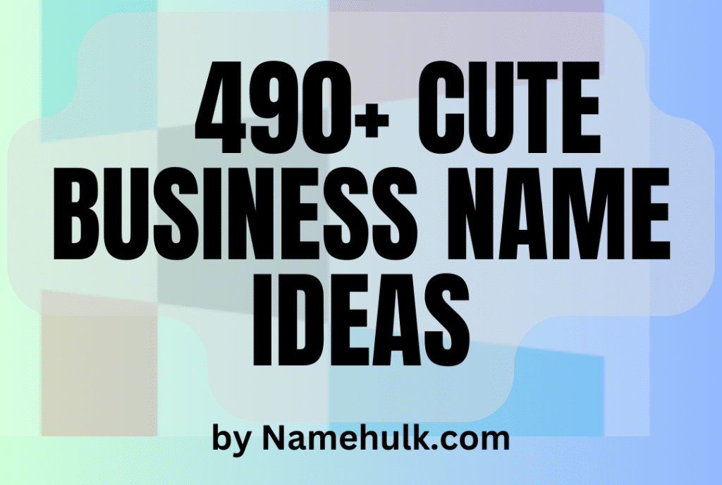 490+ Cute Business Name Ideas490+ Cute Business Name Ideas