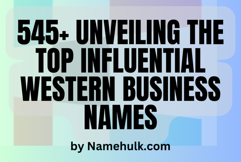 545+ Unveiling the Top Influential Western Business Names