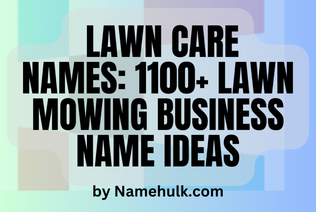 Lawn Care Names: 1100+ Lawn Mowing Business Name Ideas